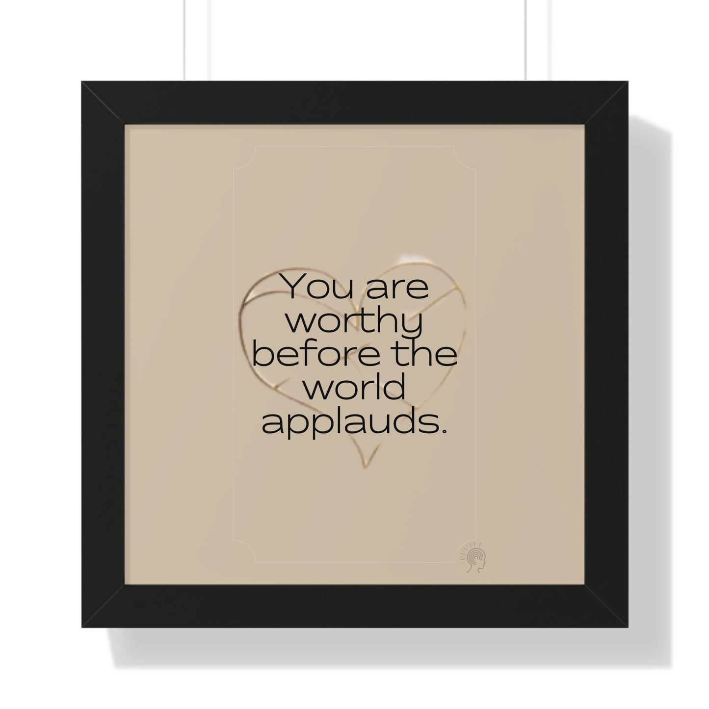 Worth Regardless Series | Quote 1 | Framed Vertical Poster | You are worthy before the world applauds. | Reverberate Soul™