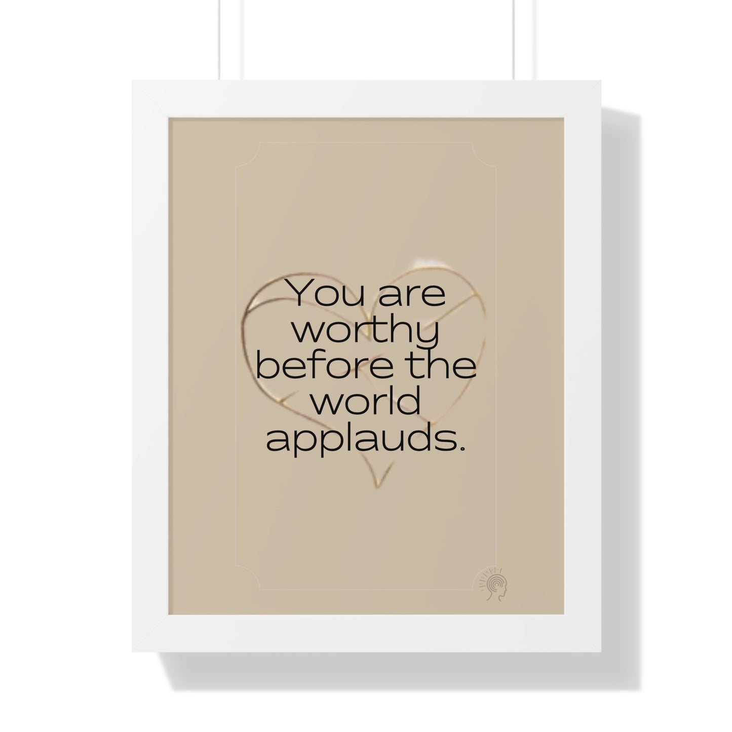 Worth Regardless Series | Quote 1 | Framed Vertical Poster | You are worthy before the world applauds. | Reverberate Soul™