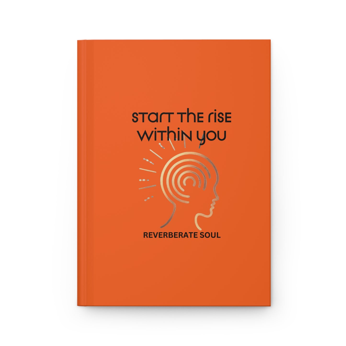 Hardcover Journal | Orange | Start the Rise Within You | Reverberate Soul™