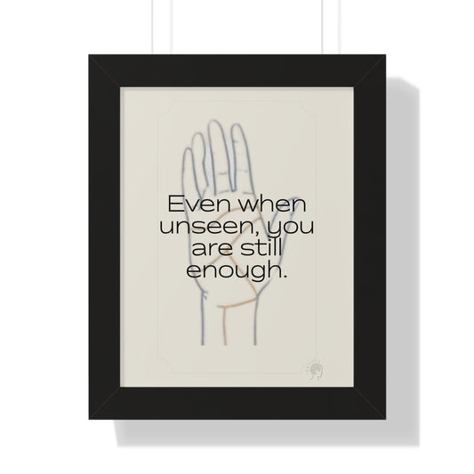 Worth Regardless Series | Quote 2 | Framed Vertical Poster | Even when unseen, you are still enough. | Reverberate Soul™