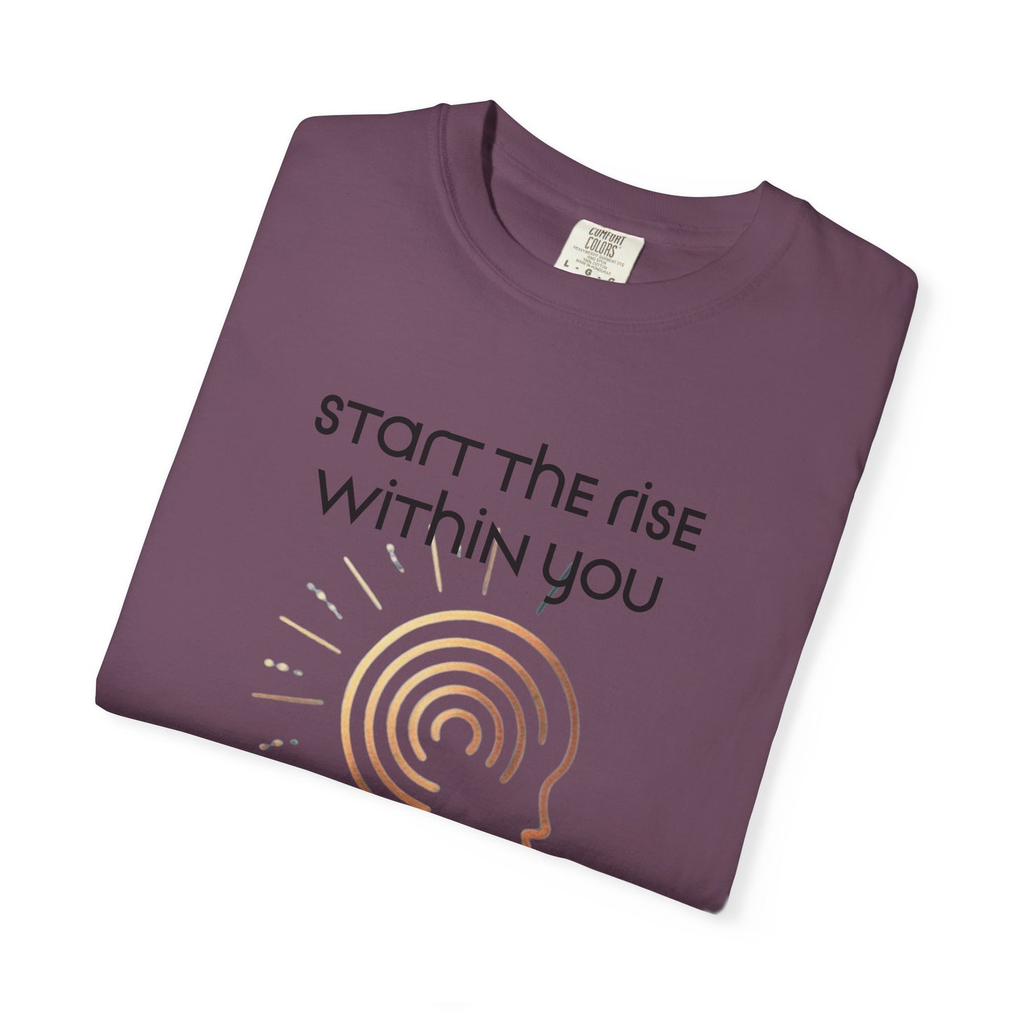 Unisex Garment-Dyed T-Shirt | Start the Rise Within You | Reverberate Soul™
