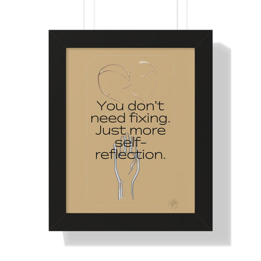 Worth Regardless Series | Quote 3 | Framed Vertical Poster | You don't need fixing. Just more self-reflection. | Reverberate Soul™