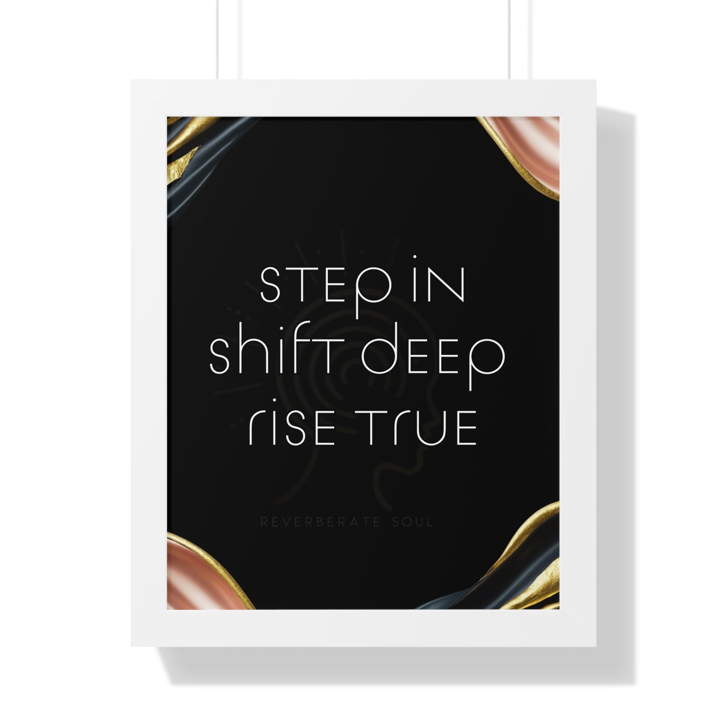 Framed Vertical Poster | Step In. Shift Deep. Rise True. | Reverberate Soul™