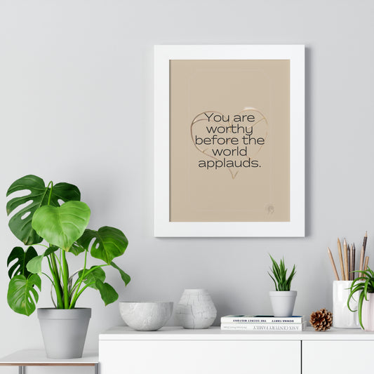 Worth Regardless Series | Quote 1 | Framed Vertical Poster | You are worthy before the world applauds. | Reverberate Soul™