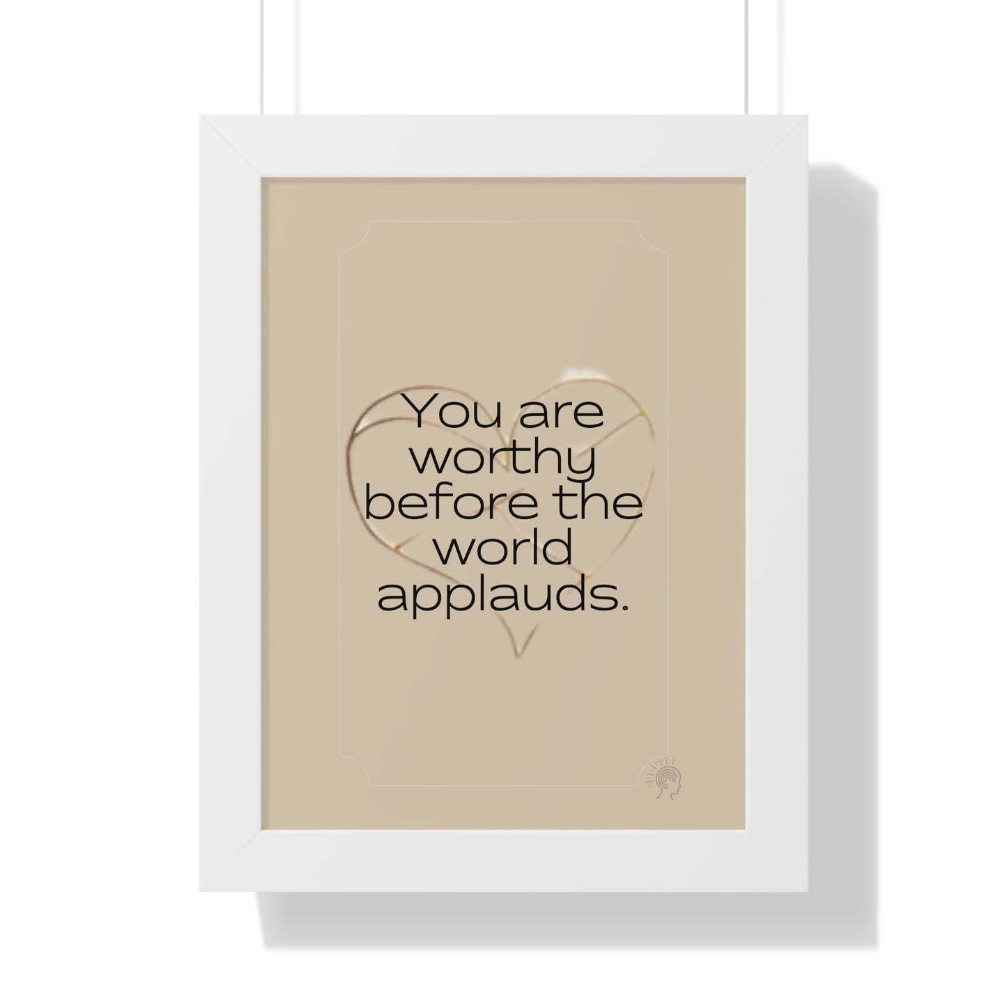 Worth Regardless Series | Quote 1 | Framed Vertical Poster | You are worthy before the world applauds. | Reverberate Soul™