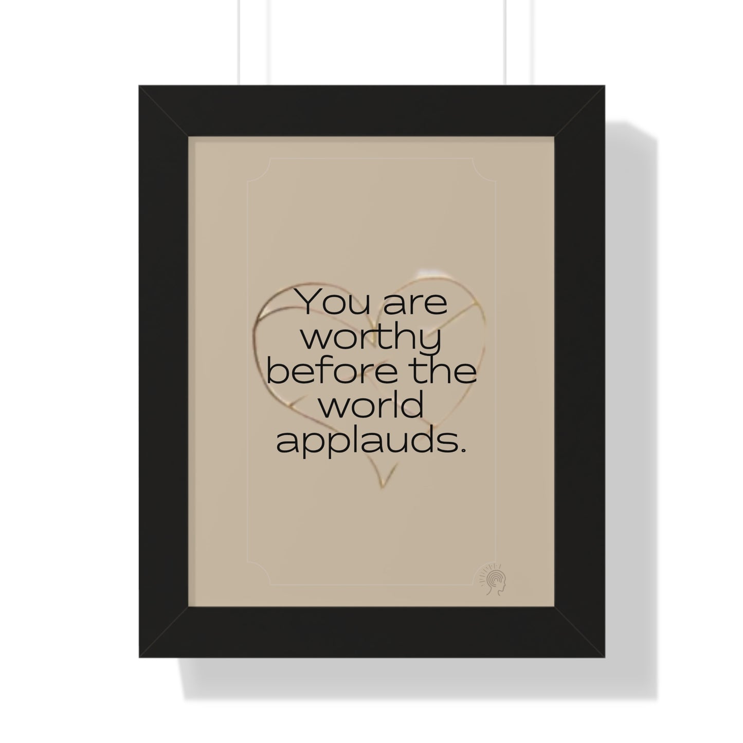 Worth Regardless Series | Quote 1 | Framed Vertical Poster | You are worthy before the world applauds. | Reverberate Soul™