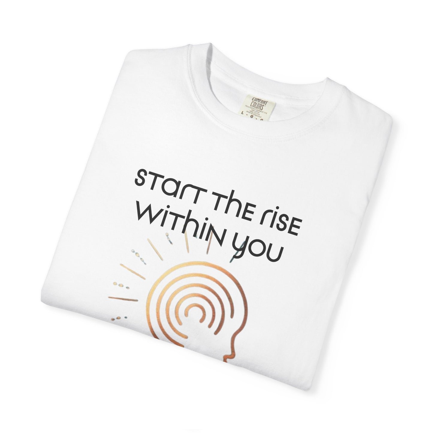 Unisex Garment-Dyed T-Shirt | Start the Rise Within You | Reverberate Soul™