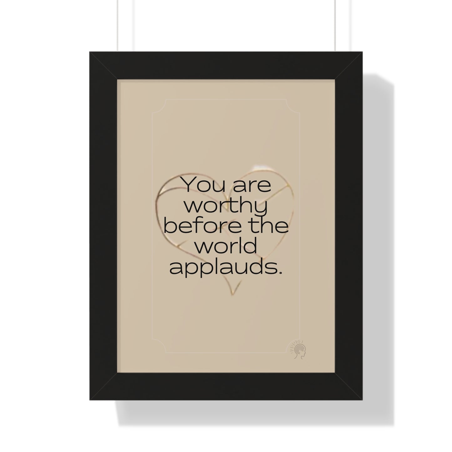 Worth Regardless Series | Quote 1 | Framed Vertical Poster | You are worthy before the world applauds. | Reverberate Soul™