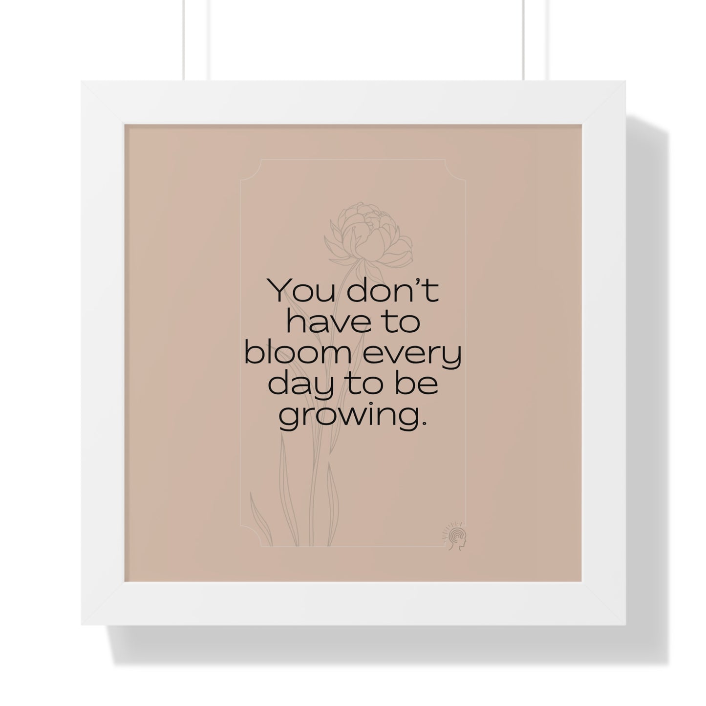 Soft Strength Series | Quote 1 | Framed Vertical Poster | You Don’t Have to Bloom Every Day to Be Growing. | Reverberate Soul™