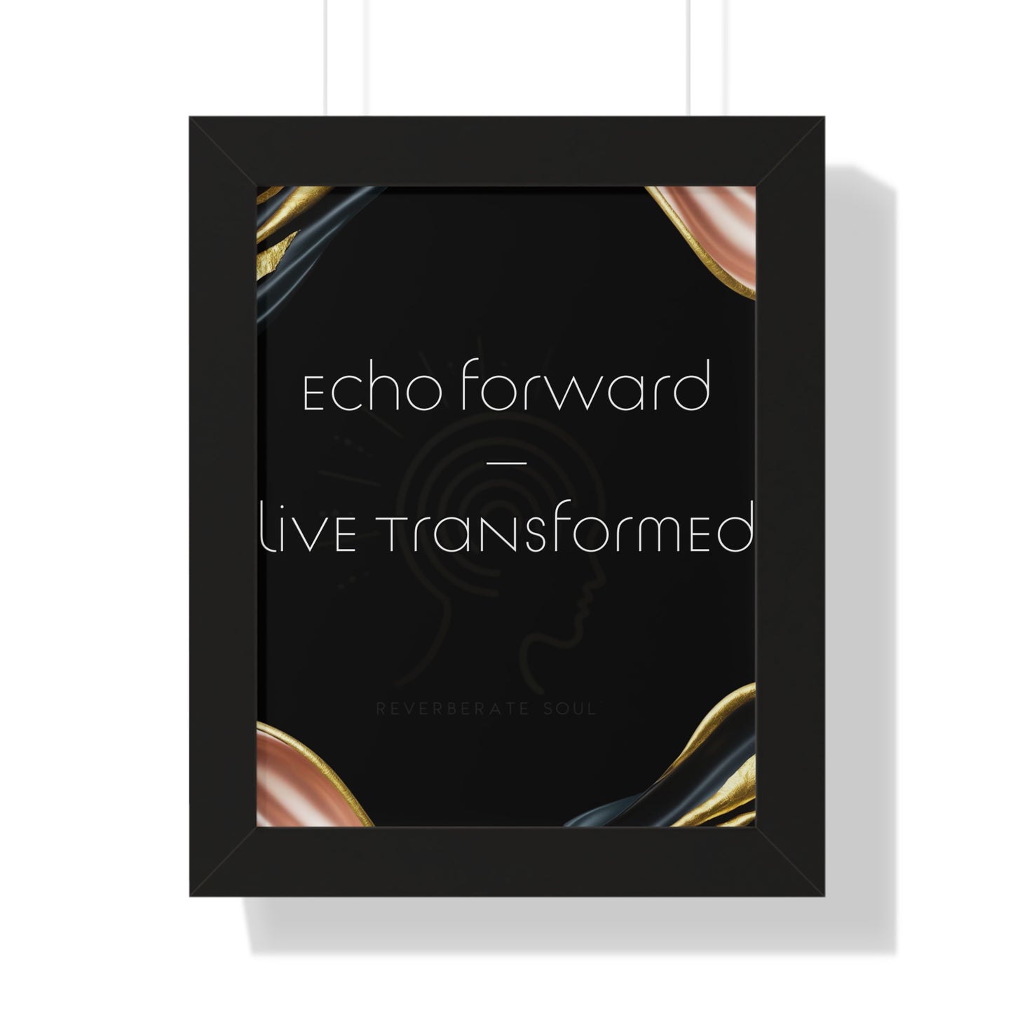 Framed Vertical Poster | Echo Forward, Live Transformed | Reverberate Soul™