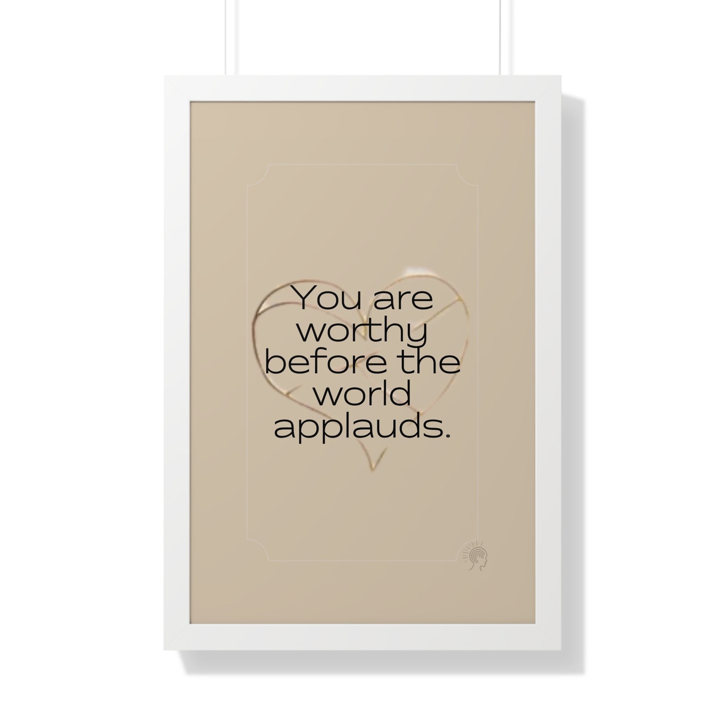 Worth Regardless Series | Quote 1 | Framed Vertical Poster | You are worthy before the world applauds. | Reverberate Soul™