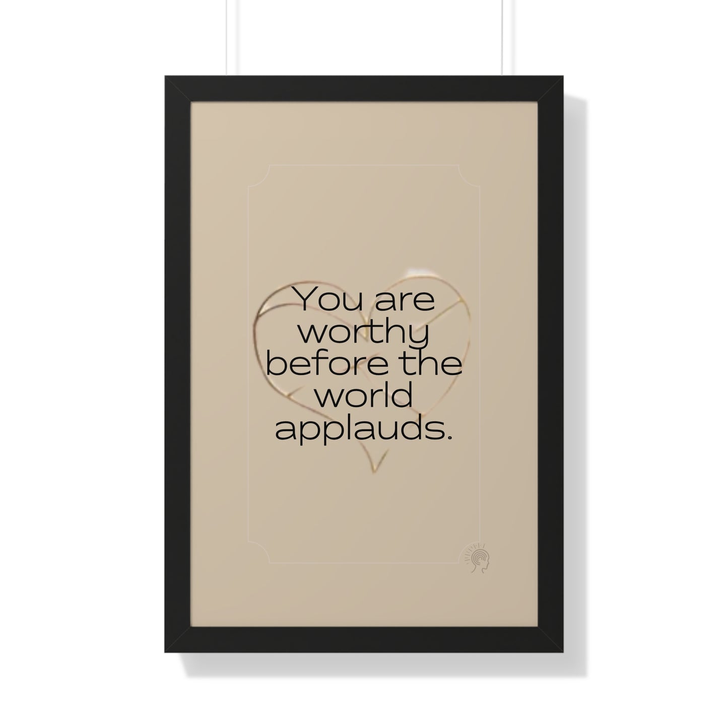 Worth Regardless Series | Quote 1 | Framed Vertical Poster | You are worthy before the world applauds. | Reverberate Soul™