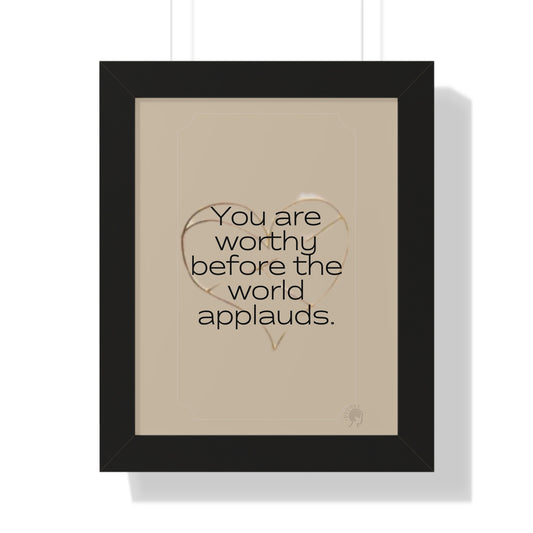 Worth Regardless Series | Quote 1 | Framed Vertical Poster | You are worthy before the world applauds. | Reverberate Soul™
