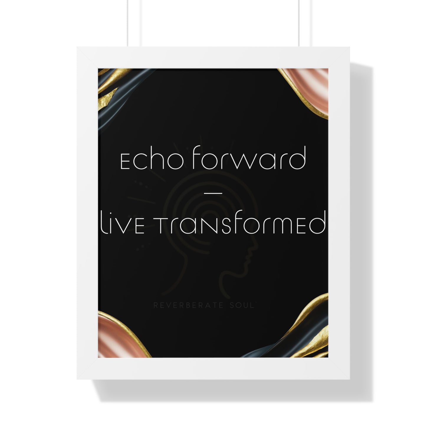 Framed Vertical Poster | Echo Forward, Live Transformed | Reverberate Soul™