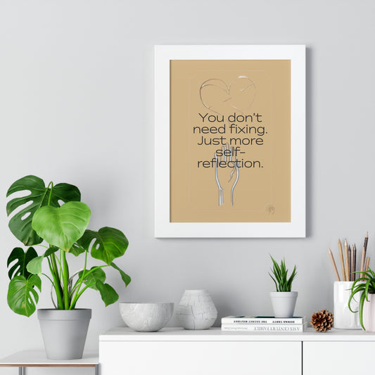 Worth Regardless Series | Quote 3 | Framed Vertical Poster | You don't need fixing. Just more self-reflection. | Reverberate Soul™