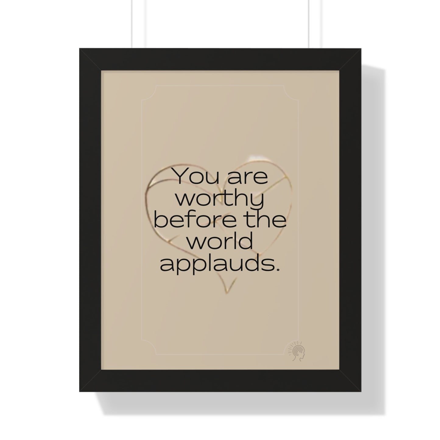 Worth Regardless Series | Quote 1 | Framed Vertical Poster | You are worthy before the world applauds. | Reverberate Soul™