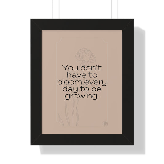 Soft Strength Series | Quote 1 | Framed Vertical Poster | You Don’t Have to Bloom Every Day to Be Growing. | Reverberate Soul™